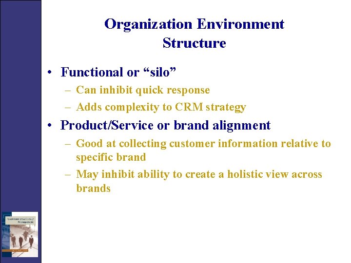 Organization Environment Structure • Functional or “silo” – Can inhibit quick response – Adds