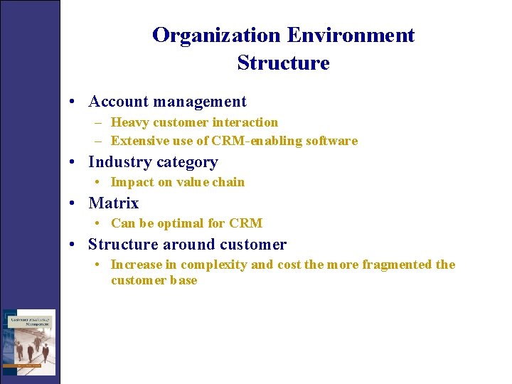 Organization Environment Structure • Account management – Heavy customer interaction – Extensive use of