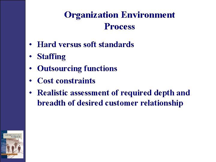 Organization Environment Process • • • Hard versus soft standards Staffing Outsourcing functions Cost