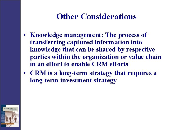 Other Considerations • Knowledge management: The process of transferring captured information into knowledge that