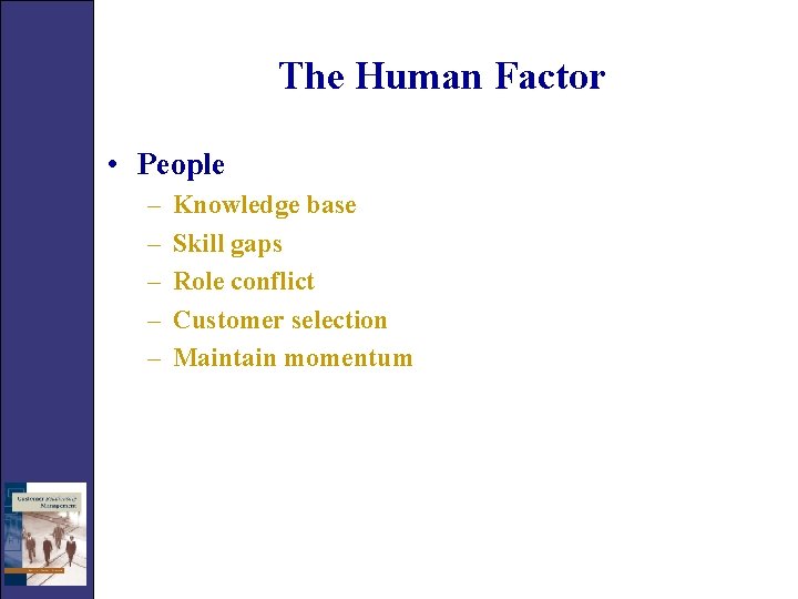The Human Factor • People – – – Knowledge base Skill gaps Role conflict