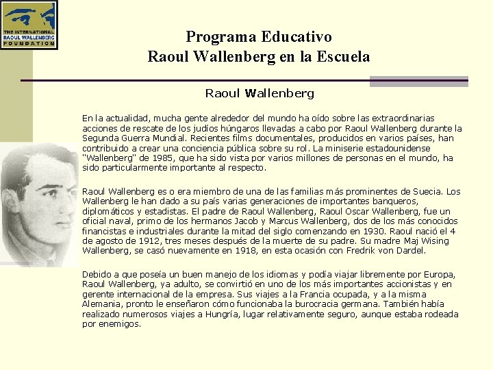 Programa Educativo Raoul Wallenberg en la Escuela Raoul Wallenberg En la actualidad, mucha gente