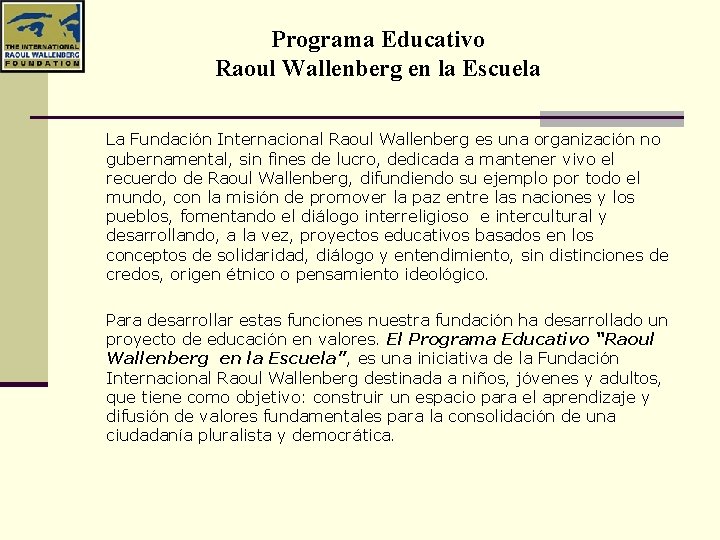Programa Educativo Raoul Wallenberg en la Escuela La Fundación Internacional Raoul Wallenberg es una