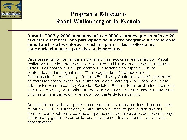 Programa Educativo Raoul Wallenberg en la Escuela Durante 2007 y 2008 sumamos más de