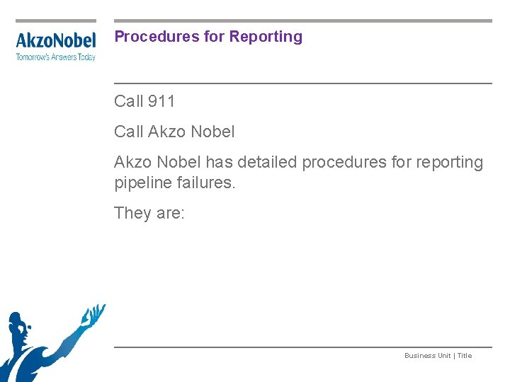 Procedures for Reporting Call 911 Call Akzo Nobel has detailed procedures for reporting pipeline