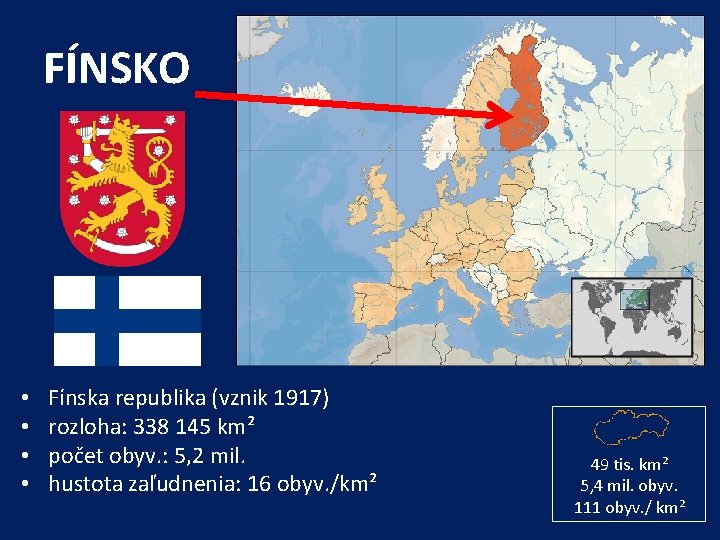 FÍNSKO • • Fínska republika (vznik 1917) rozloha: 338 145 km² počet obyv. :