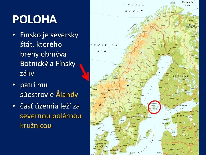 POLOHA • Fínsko je severský štát, ktorého brehy obmýva Botnický a Fínsky záliv •