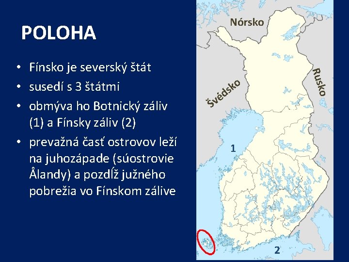 Nórsko POLOHA o k ds o é Šv Rusk • Fínsko je severský štát