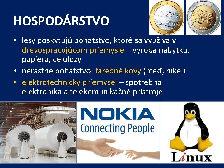 HOSPODÁRSTVO • lesy poskytujú bohatstvo, ktoré sa využíva v drevospracujúcom priemysle – výroba nábytku,