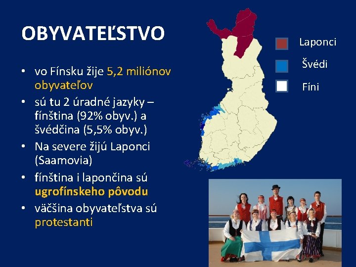 OBYVATEĽSTVO • vo Fínsku žije 5, 2 miliónov obyvateľov • sú tu 2 úradné