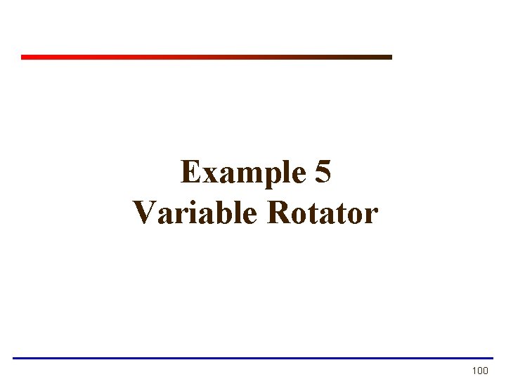 Example 5 Variable Rotator 100 