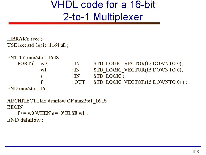 VHDL code for a 16 -bit 2 -to-1 Multiplexer LIBRARY ieee ; USE ieee.