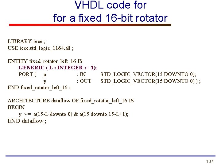 VHDL code for a fixed 16 -bit rotator LIBRARY ieee ; USE ieee. std_logic_1164.