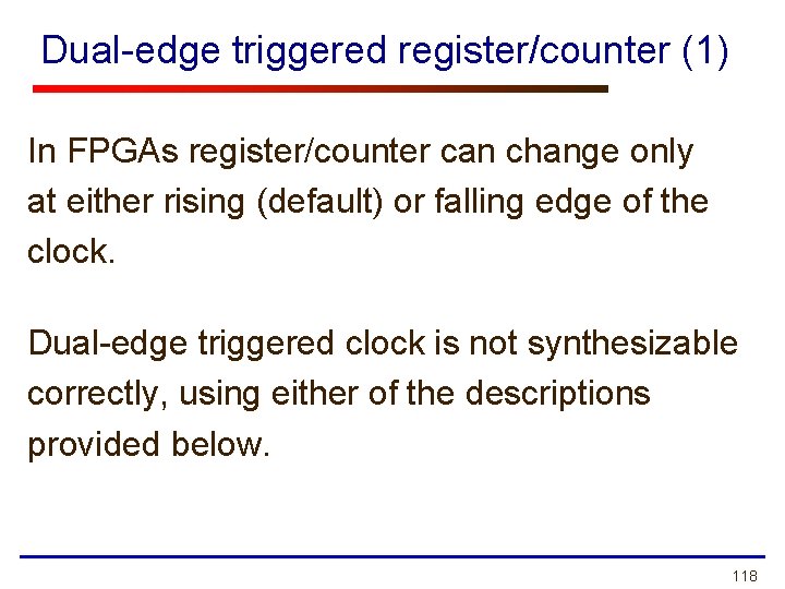 Dual-edge triggered register/counter (1) In FPGAs register/counter can change only at either rising (default) Dual-edge triggered register/counter (1) In FPGAs register/counter can change only at either rising (default)