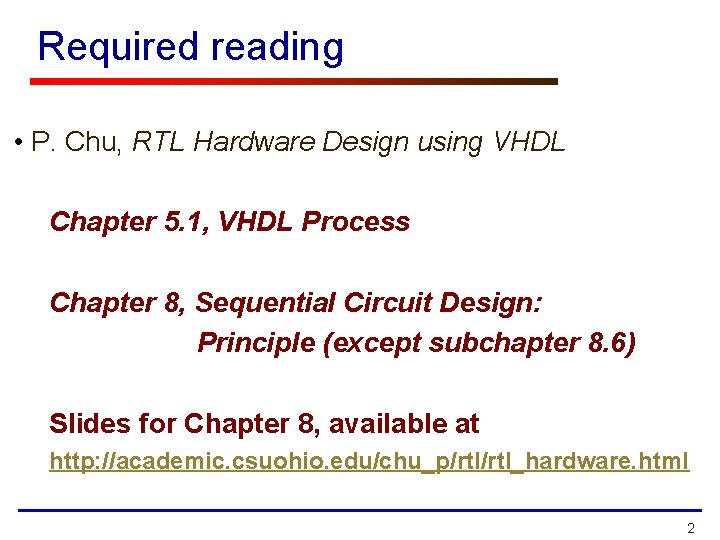 Required reading • P. Chu, RTL Hardware Design using VHDL Chapter 5. 1, VHDL