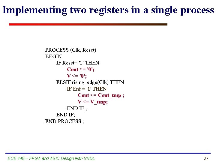Implementing two registers in a single process PROCESS (Clk, Reset) BEGIN IF Reset= '1'