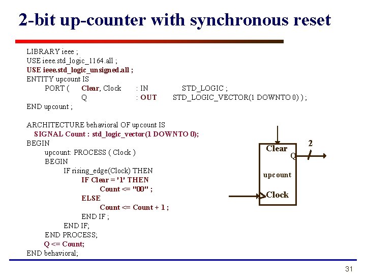 2 -bit up-counter with synchronous reset LIBRARY ieee ; USE ieee. std_logic_1164. all ; 2 -bit up-counter with synchronous reset LIBRARY ieee ; USE ieee. std_logic_1164. all ;