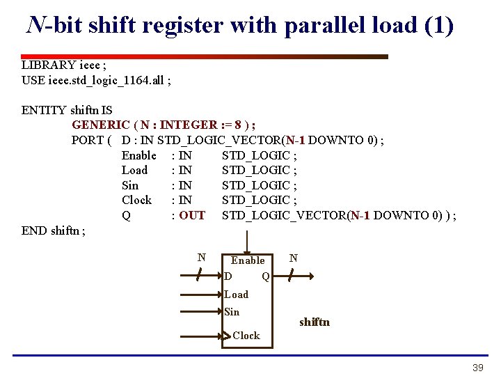 N-bit shift register with parallel load (1) LIBRARY ieee ; USE ieee. std_logic_1164. all N-bit shift register with parallel load (1) LIBRARY ieee ; USE ieee. std_logic_1164. all