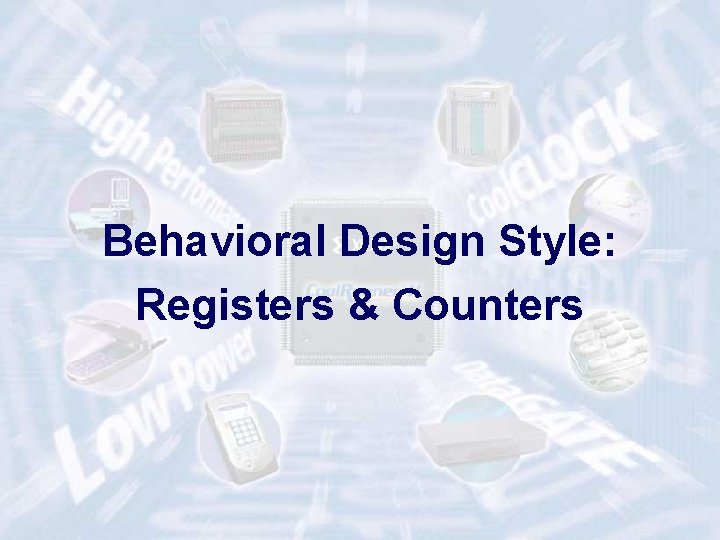Behavioral Design Style: Registers & Counters ECE 448 – FPGA and ASIC Design with Behavioral Design Style: Registers & Counters ECE 448 – FPGA and ASIC Design with