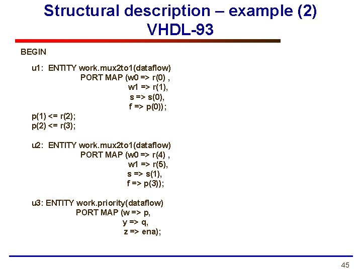 Structural description – example (2) VHDL-93 BEGIN u 1: ENTITY work. mux 2 to