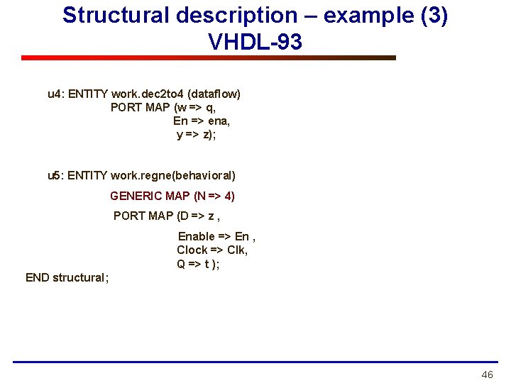 Structural description – example (3) VHDL-93 u 4: ENTITY work. dec 2 to 4 Structural description – example (3) VHDL-93 u 4: ENTITY work. dec 2 to 4