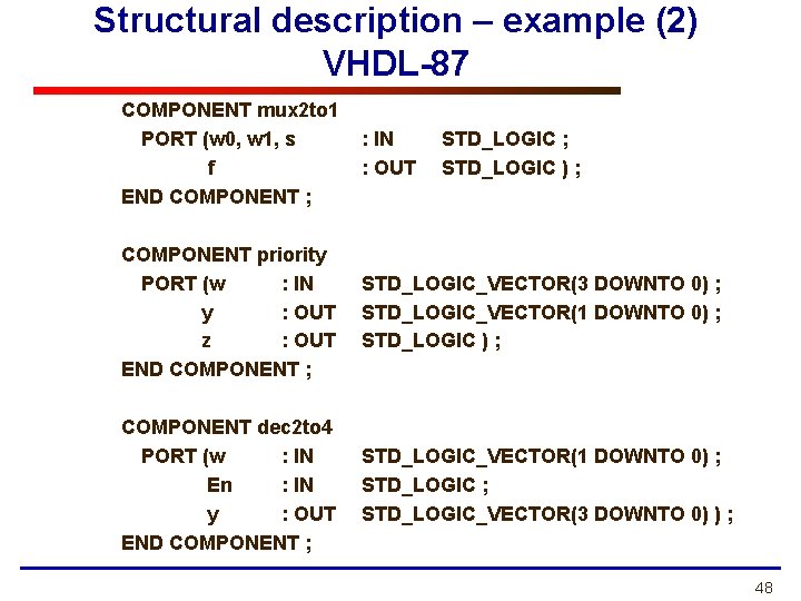 Structural description – example (2) VHDL-87 COMPONENT mux 2 to 1 PORT (w 0, Structural description – example (2) VHDL-87 COMPONENT mux 2 to 1 PORT (w 0,
