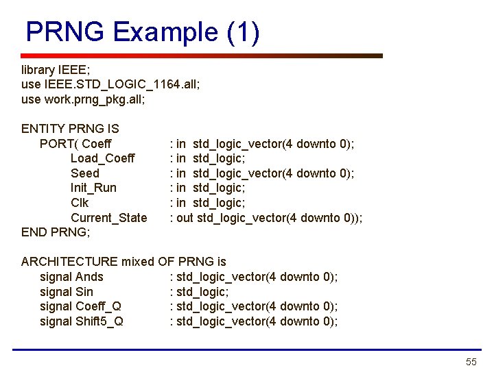 PRNG Example (1) library IEEE; use IEEE. STD_LOGIC_1164. all; use work. prng_pkg. all; ENTITY PRNG Example (1) library IEEE; use IEEE. STD_LOGIC_1164. all; use work. prng_pkg. all; ENTITY