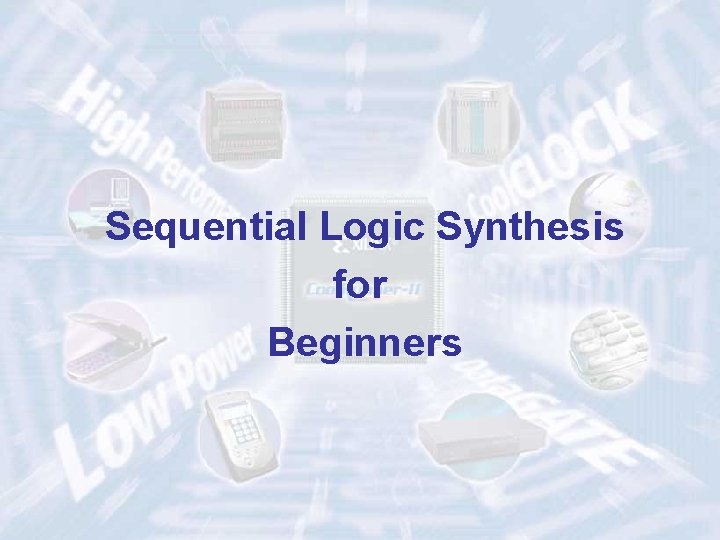 Sequential Logic Synthesis for Beginners ECE 448 – FPGA and ASIC Design with VHDL Sequential Logic Synthesis for Beginners ECE 448 – FPGA and ASIC Design with VHDL