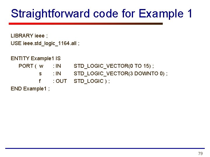 Straightforward code for Example 1 LIBRARY ieee ; USE ieee. std_logic_1164. all ; ENTITY Straightforward code for Example 1 LIBRARY ieee ; USE ieee. std_logic_1164. all ; ENTITY