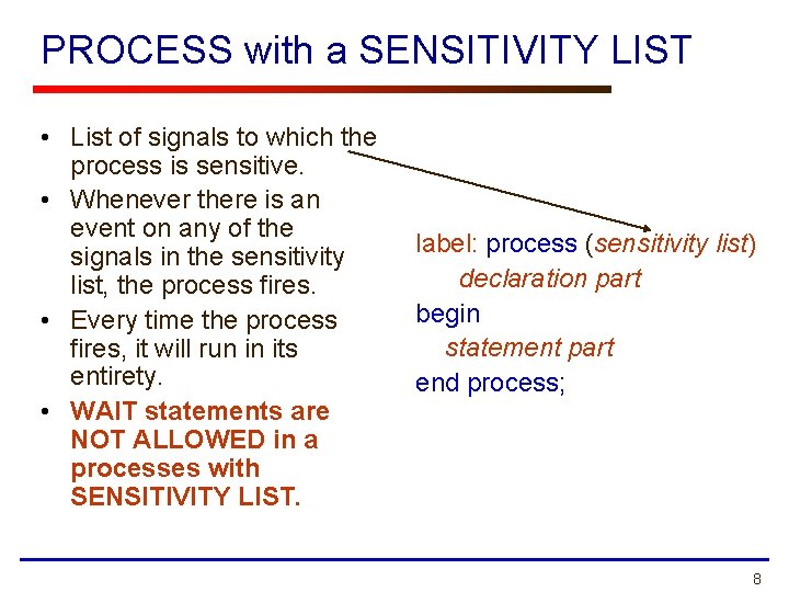PROCESS with a SENSITIVITY LIST • List of signals to which the process is PROCESS with a SENSITIVITY LIST • List of signals to which the process is