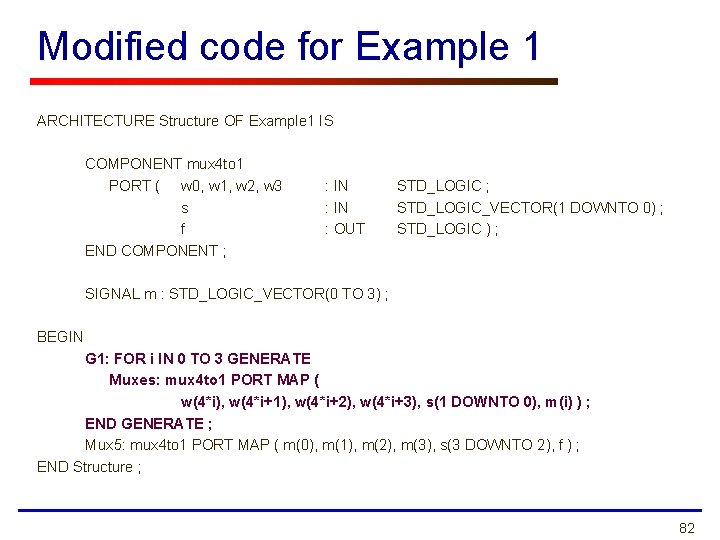 Modified code for Example 1 ARCHITECTURE Structure OF Example 1 IS COMPONENT mux 4 Modified code for Example 1 ARCHITECTURE Structure OF Example 1 IS COMPONENT mux 4