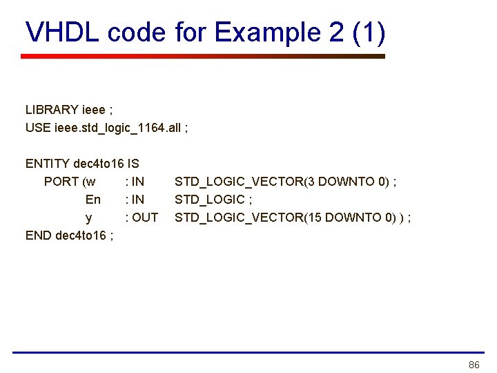 VHDL code for Example 2 (1) LIBRARY ieee ; USE ieee. std_logic_1164. all ;