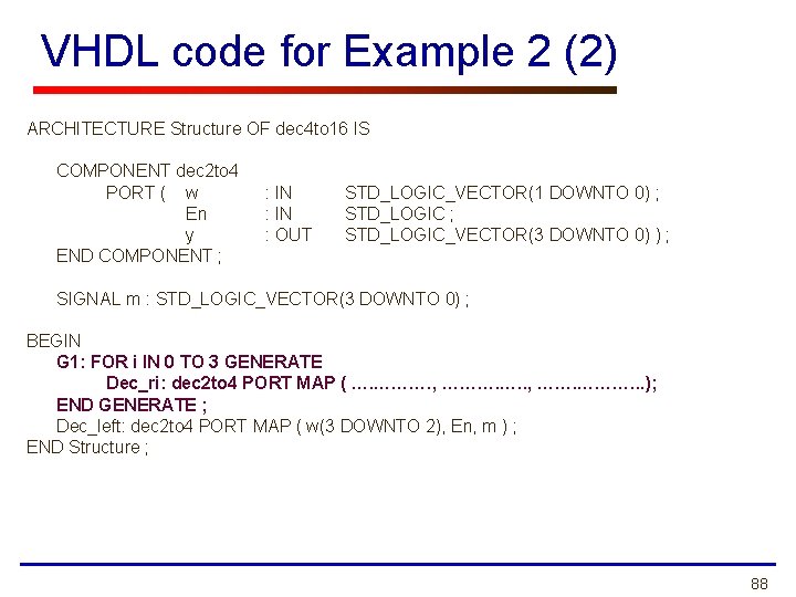 VHDL code for Example 2 (2) ARCHITECTURE Structure OF dec 4 to 16 IS VHDL code for Example 2 (2) ARCHITECTURE Structure OF dec 4 to 16 IS