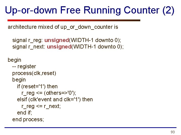 Up-or-down Free Running Counter (2) architecture mixed of up_or_down_counter is signal r_reg: unsigned(WIDTH-1 downto