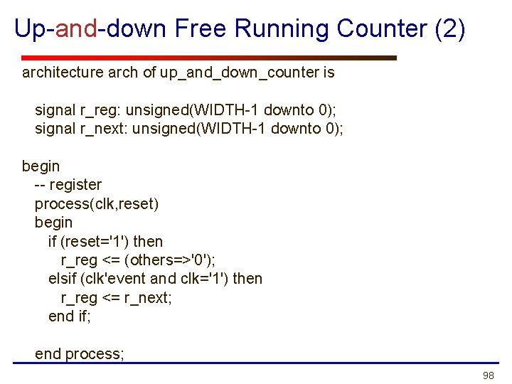 Up-and-down Free Running Counter (2) architecture arch of up_and_down_counter is signal r_reg: unsigned(WIDTH-1 downto