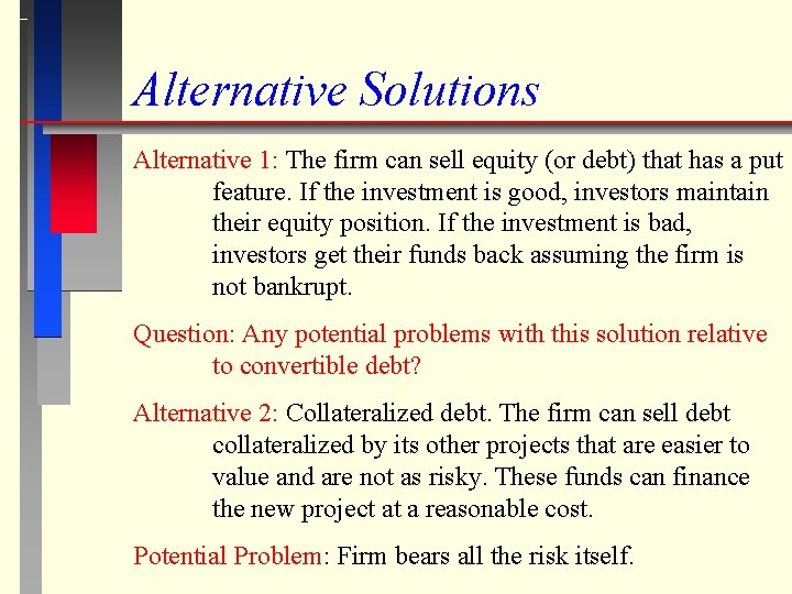 Alternative Solutions Alternative 1: The firm can sell equity (or debt) that has a