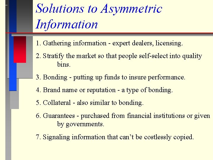 Solutions to Asymmetric Information 1. Gathering information - expert dealers, licensing. 2. Stratify the