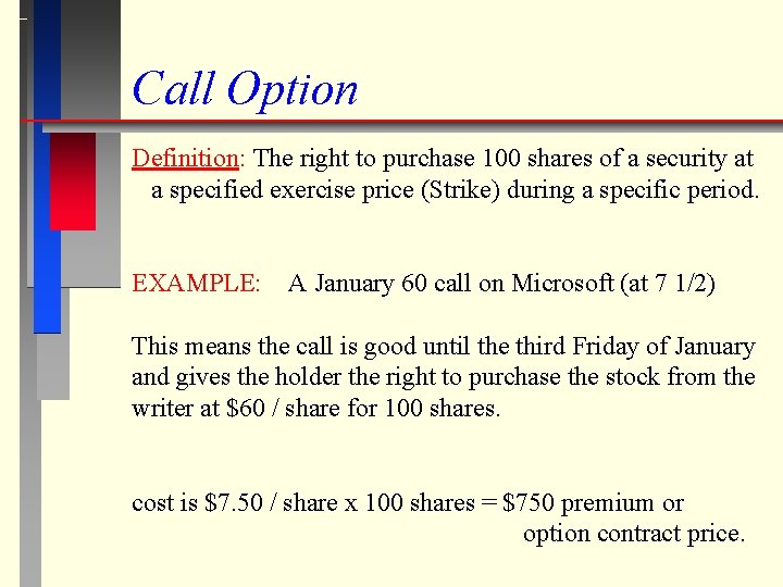 Call Option Definition: The right to purchase 100 shares of a security at a