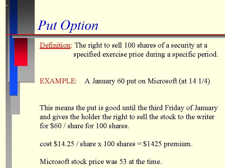 Put Option Definition: The right to sell 100 shares of a security at a