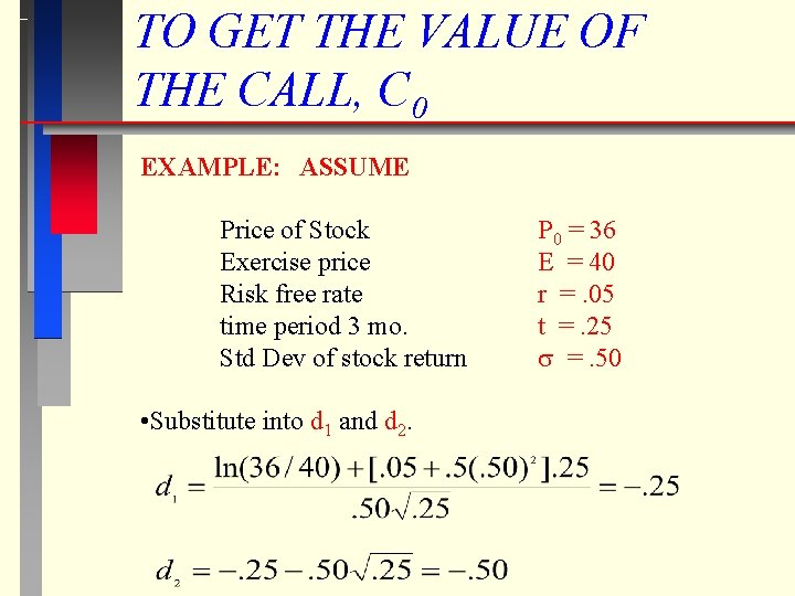 TO GET THE VALUE OF THE CALL, C 0 EXAMPLE: ASSUME Price of Stock