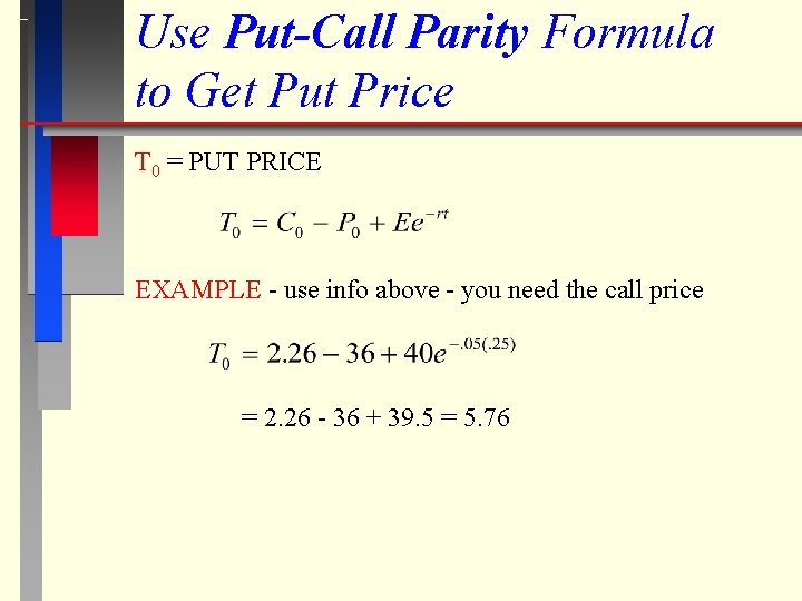 Use Put-Call Parity Formula to Get Put Price T 0 = PUT PRICE EXAMPLE