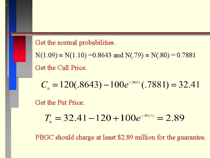 Get the normal probabilities. N(1. 09) N(1. 10) =0. 8643 and N(. 79) N(.