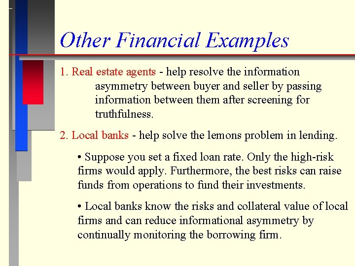 Other Financial Examples 1. Real estate agents - help resolve the information asymmetry between
