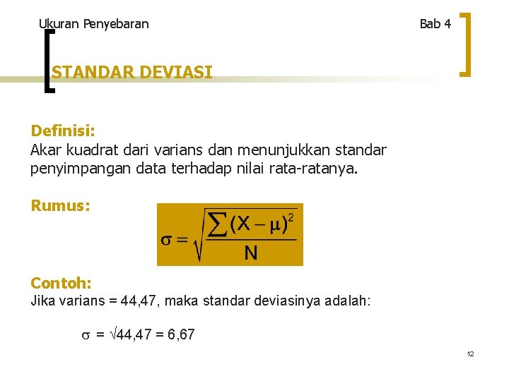 Ukuran Penyebaran Bab 4 STANDAR DEVIASI Definisi: Akar kuadrat dari varians dan menunjukkan standar