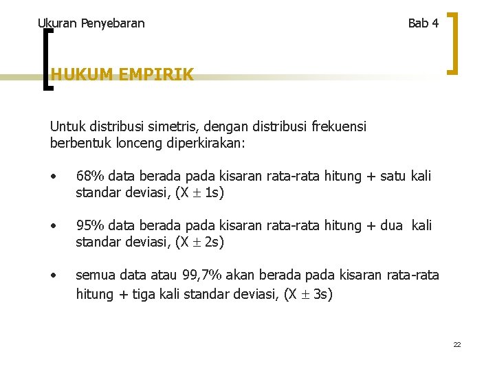 Ukuran Penyebaran Bab 4 HUKUM EMPIRIK Untuk distribusi simetris, dengan distribusi frekuensi berbentuk lonceng
