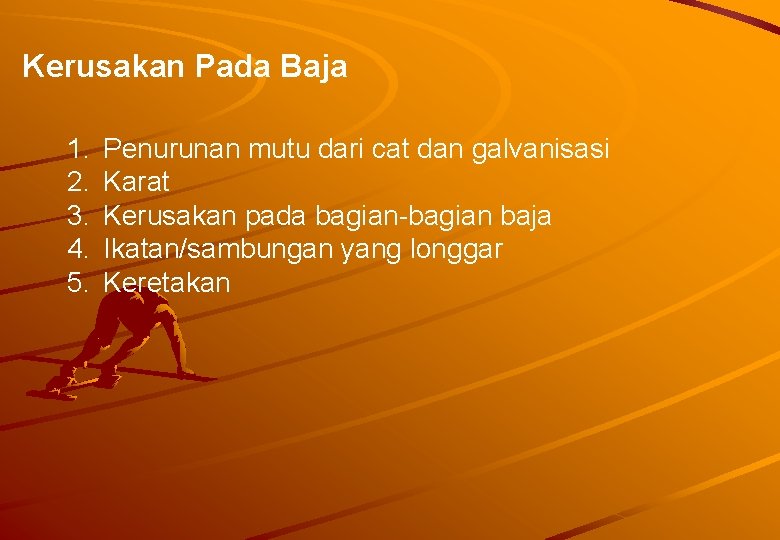 Kerusakan Pada Baja 1. 2. 3. 4. 5. Penurunan mutu dari cat dan galvanisasi