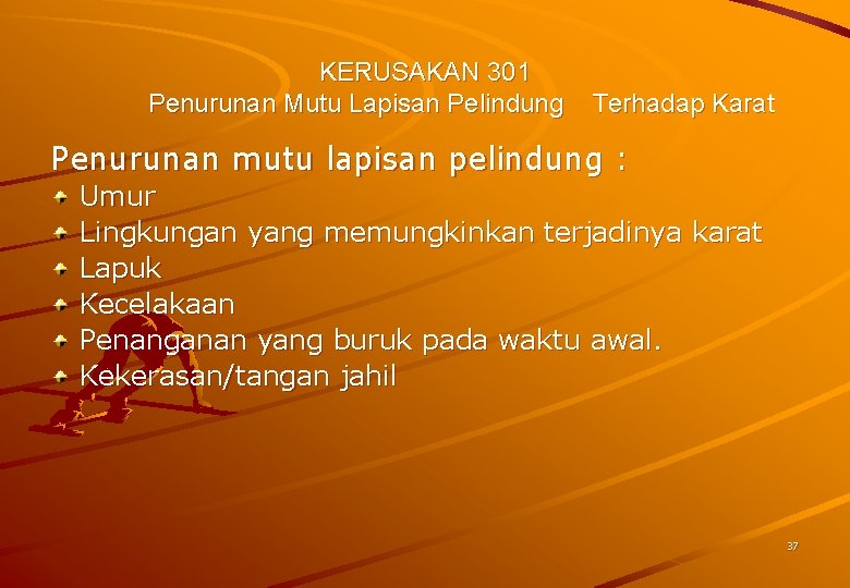 KERUSAKAN 301 Penurunan Mutu Lapisan Pelindung Terhadap Karat Penurunan mutu lapisan pelindung : Umur