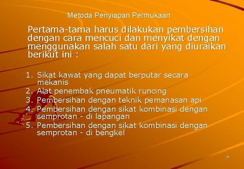 Metoda Penyiapan Permukaan Pertama-tama harus dilakukan pembersihan dengan cara mencuci dan menyikat dengan menggunakan