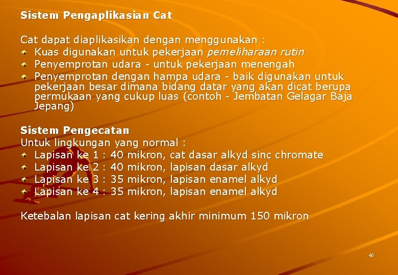 Sistem Pengaplikasian Cat dapat diaplikasikan dengan menggunakan : Kuas digunakan untuk pekerjaan pemeliharaan rutin