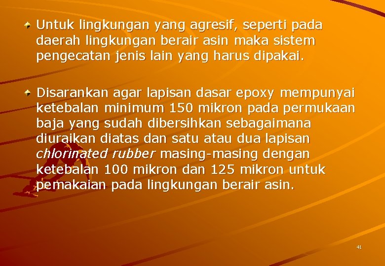 Untuk lingkungan yang agresif, seperti pada daerah lingkungan berair asin maka sistem pengecatan jenis